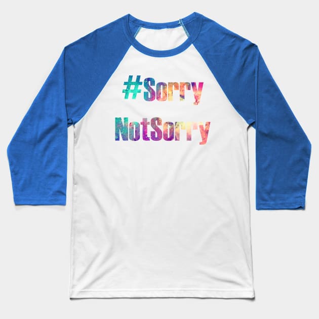 Hashtag Sorry Not Sorry Baseball T-Shirt by oharadesigns